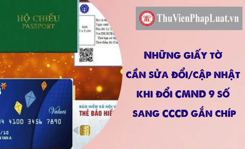 Những giấy tờ cần sửa đổi/cập nhật khi đổi CMND 9 số sang CCCD gắn chíp